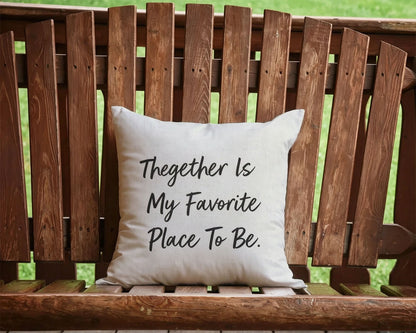 Together Is My Favorite Place To Be Custom Quote Throw Pillow, Personalizable Family Saying Linen Cushion, Farmhouse Home Decor Fathers Day Gift Pillow
